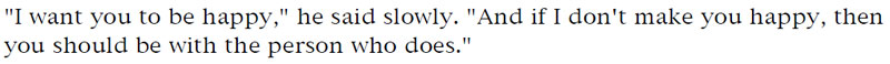 'I want you to be happy,' he said slowly. 'And if I don't make you happy, then you should be with the person who does.'