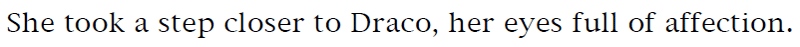 She took a step closer to Draco, her eyes full of affection.