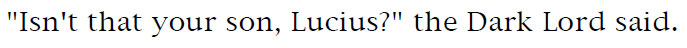 'Isn't that your son, Lucius?' the Dark Lord said.