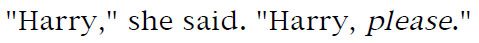 'Harry,' she said. 'Harry, please.'