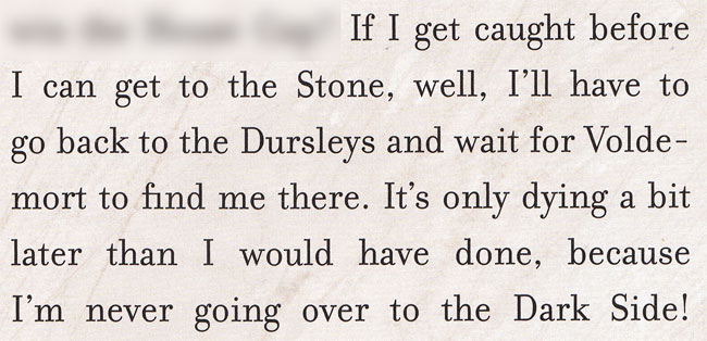 If I get caught before I can get to the Stone, well, I'll have to go back to the Dursleys and wait for Voldemort to find me there. It's only dying a bit later than I would have done, because I'm never going over to the Dark Side!