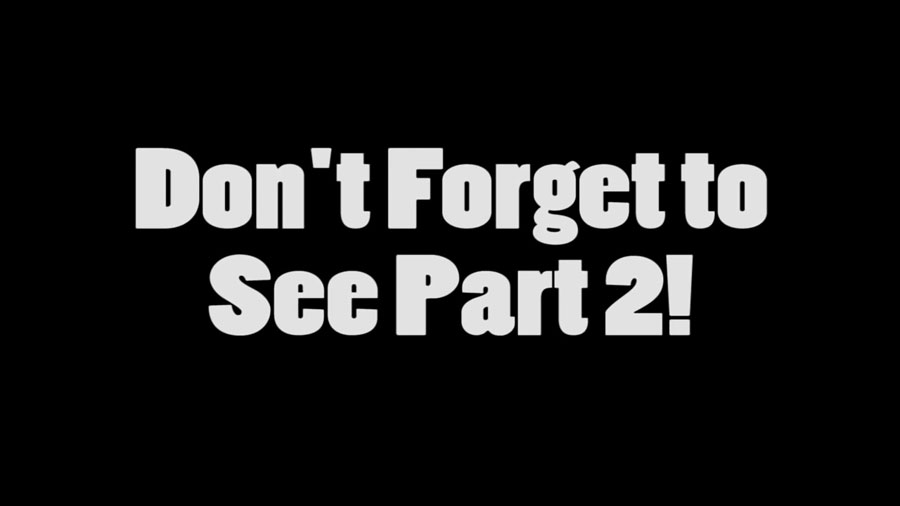 A title card imploring the viewer, Don't Forget to See Part 2!